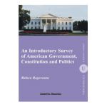 An Introductory Survey of American Government, Constitution and Politics - Raluca Rogoveanu