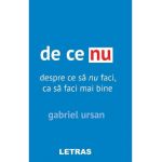 De ce nu. Despre ce sa nu faci, ca sa faci mai bine - Gabriel Ursan