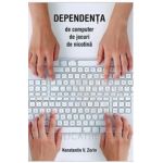 Dependenta de computer, de jocuri, de nicotina - Konstantin V. Zorin