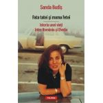 Fata tatei si mama fetei. Istoria unei vieti intre Romania si Elvetia - Sanda Budis