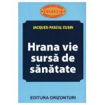 Hrana vie, sursa de sanatate - Jacques-Pascal Cusin