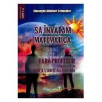 Sa invatam matematica fara profesor - Clasa 10 - Gheorghe Adalbert Schneider
