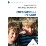 Crescandu-l pe Cain - Sa ocrotim viata emotionala a baietilor - Michael Thompson, Dan Kindlon