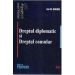 Dreptul diplomatic si dreptul consular - Ion M. Anghel
