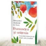 Frumusetea si uratenia. Convonbiri duhovnicesti despre arta si realitate - Mitropolit Antonie de Suroj