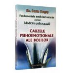 Fundamentele medicinei naturale - partea I. Medicina psihocauzala. Cauzele psihoemotionale ale bolilor - Principii Generale - Dorin Dragos
