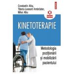 Kinetoterapie. Metodologia pozitionarii si mobilizarii pacientului - Constantin Albu