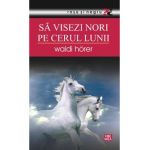 Sa visezi nori pe cerul lunii - Waldi Horer