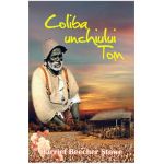 Coliba unchiului Tom - Harriet Beecher Stowe