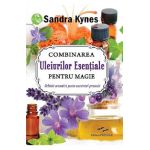 Combinarea uleiurilor esentiale pentru magie - Sandra Kynes