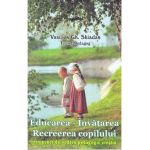 Educarea - Invatarea, recreerea copilului din punct de vedere pedagogic crestin - Vasilios Gh. Skiadas