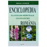 Enciclopedia Plantelor Medicinale Cultivate Din Romania - Mihaela Temelie