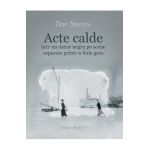 Acte calde - Dan Stanciu