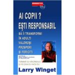 Ai Copii? Esti Responabil! - Larry Winget
