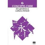 Concepte-cheie din gandirea si cultura chineza Vol.5