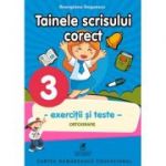 Exercitii si teste. Clasa a 3-a. Ortografie, tainele scrisului corect - Georgiana Gogoescu