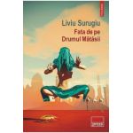 Fata de pe Drumul Matasii - Liviu Surugiu