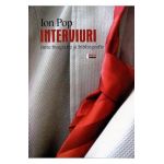 Interviuri. Intre biografie si bibliografie - Ion Pop