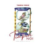 Timpuri noi - Tiberiu Foris