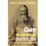 Cum ne mantuieste Dumnezeu - Ioan De Kronstadt