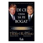 De ce vrem sa fii bogat - Donald J. Trump, Robert T. Kiyosaki