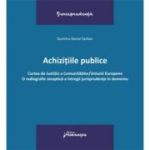 Achizitiile publice. Curtea de Justitie a Comunitatilor-Uniunii Europene. O radiografie sinoptica a intregii jurisprudente in domeniu - Dumitru-Daniel