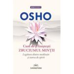 Cum sa-ti linistesti zbuciumul mintii - Osho
