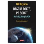 Despre toate, pe scurt. De la Big Bang la ADN - Bill Bryson