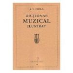 Dictionar muzical ilustrat - A. L. Ivela