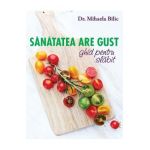 Sanatatea are gust. Ghid de slabit - Mihaela Bilic