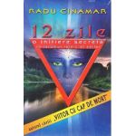 12 zile .O initiere secreta in taramul tainic al zeilor - Radu Cinamar