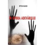 In umbra adevarului - Eva Kas