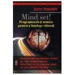 Mind set! Programeaza-ti mintea pentru a intelege viitorul - John Naisbitt