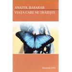Viata care ne traieste - Anatol Basarab