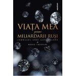Viata mea printre miliardarii rusi - Jurnalul unei guvernante - Marie Freyssac