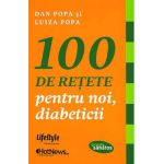 100 de retete pentru noi, diabeticii - Dan Popa, Luiza Popa