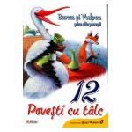 12 povesti cu talc: Barza si vulpea plus alte povesti