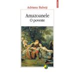 Amazoanele. O poveste - Adriana Babeti