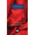 Iubeste revolutia! - Aleksandr Soljenitin