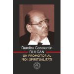 Dumitru Constantin-Dulcan, un promotor al noii spiritualitati - Vasile George Dancu