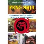 Feng Shui. Armonia casei genereaza noroc si prosperitate - Robert Hasinger