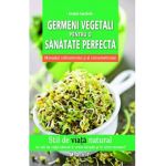 Germeni vegetali pentru o sanatate perfecta - Grazia Cacciola