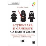Actioneaza si gandeste ca Darth Vader - Gwendal Fossois