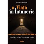 O viata in intuneric. Evadare din Coreea de Nord - Masaji Ishikawa