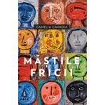 Mastile fricii | Camelia Cavadia