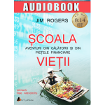 Scoala vietii. Aventuri din calatorii si din pietele financiare | Jim Rogers