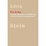 Viziunea educativa a lui Edith Stein. Abordarea unui gest antropologic total | Eric de Rus