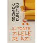 ...si toate zilele de azi - George C. Dumitru