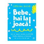 Bebe, hai la joaca! - Catalina Bucur