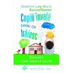 Copiii invata ceea ce traiesc - Dorothy Law Nolte, Rachel Harris